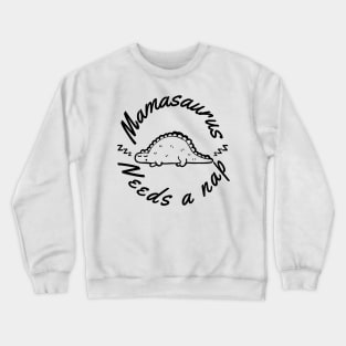 Mamasaurus Needs A Nap. Funny Mom Design Perfect as a Mothers Day Gift. Crewneck Sweatshirt